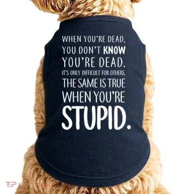 When You're Stupid Funny Statement Doggie Tank