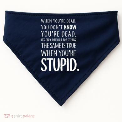 When You're Stupid Funny Statement USA-Made Doggie Bandana