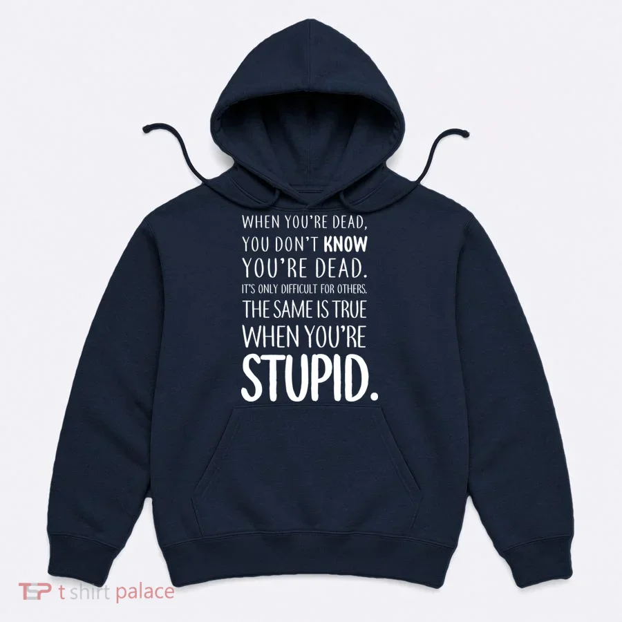 When You're Stupid Funny Statement Hoodie