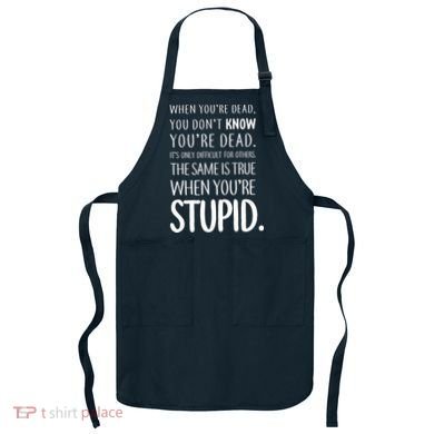 When You're Stupid Funny Statement Apron