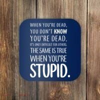 When You're Stupid Funny Statement Coaster thumb 0