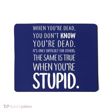 When You're Stupid Funny Statement Mousepad