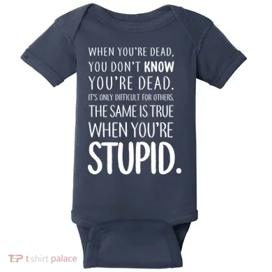 When You're Stupid Funny Statement Baby Bodysuit