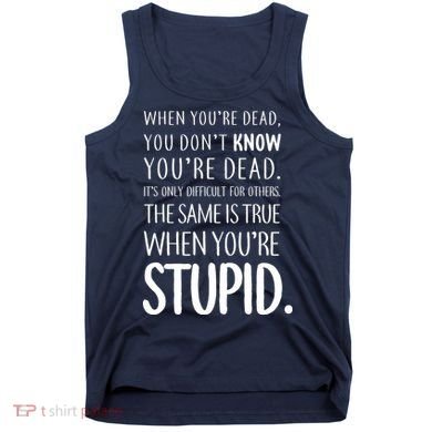 When You're Stupid Funny Statement Tank Top