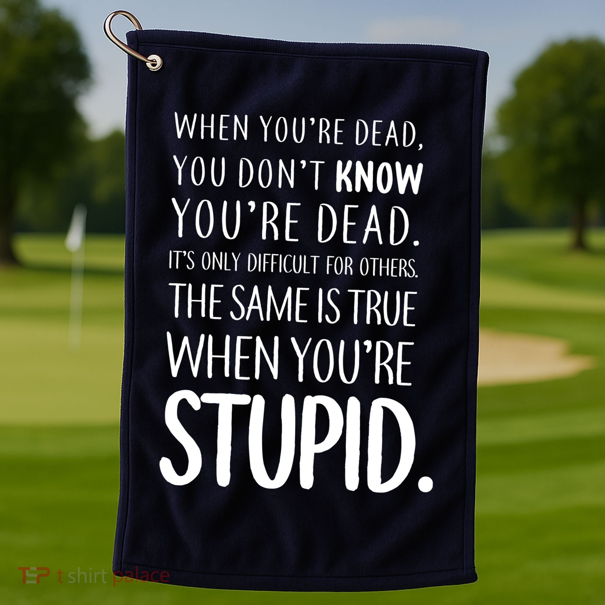 When You're Stupid Funny Statement Golf Towel