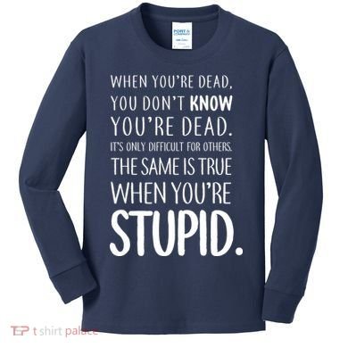 When You're Stupid Funny Statement Kids Long Sleeve Shirt