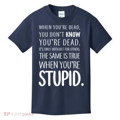When You're Stupid Funny Statement Kids T-Shirt