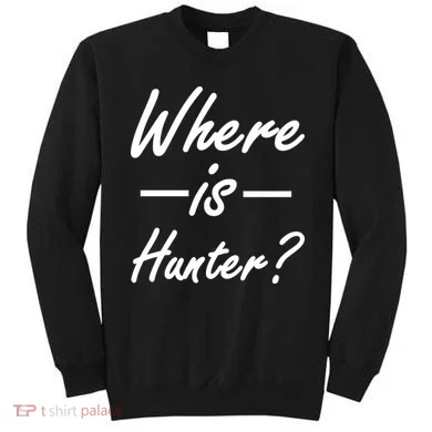 Where Is Hunter Sweatshirt
