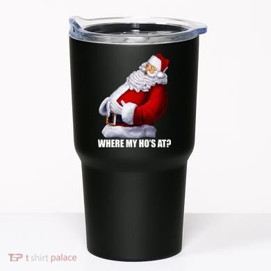 Where My Ho's At? Santa Quote Tumbler