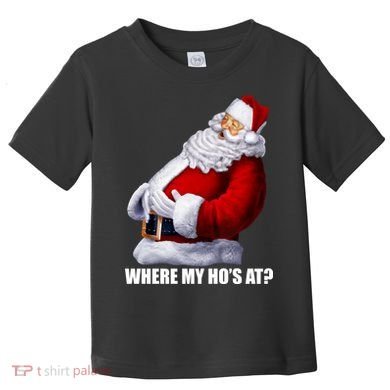 Where My Ho's At? Santa Quote Toddler T-Shirt