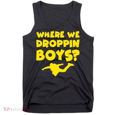 Where We Droppin Boys Funny Gamer Tank Top