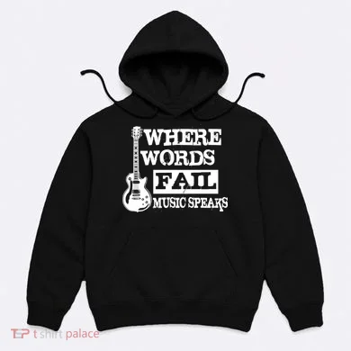 Where Words Fail Music Speaks Hoodie