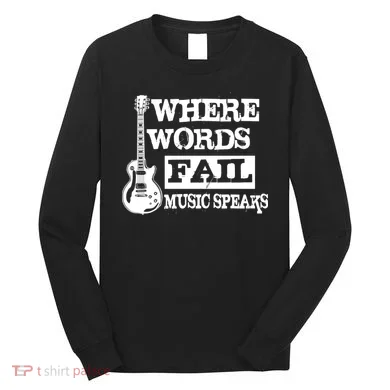 Where Words Fail Music Speaks Long Sleeve Shirt