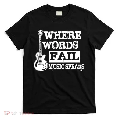 Where Words Fail Music Speaks T-Shirt