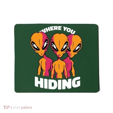 Where You Hiding Creepy Aliens Mousepad