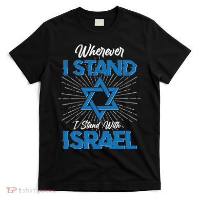 Wherever I Stand I Stand With Israel T-Shirt