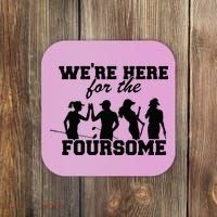 We're Here For The Foursome Funny Sarcasm Golf Lover Golfer Coaster thumb 0