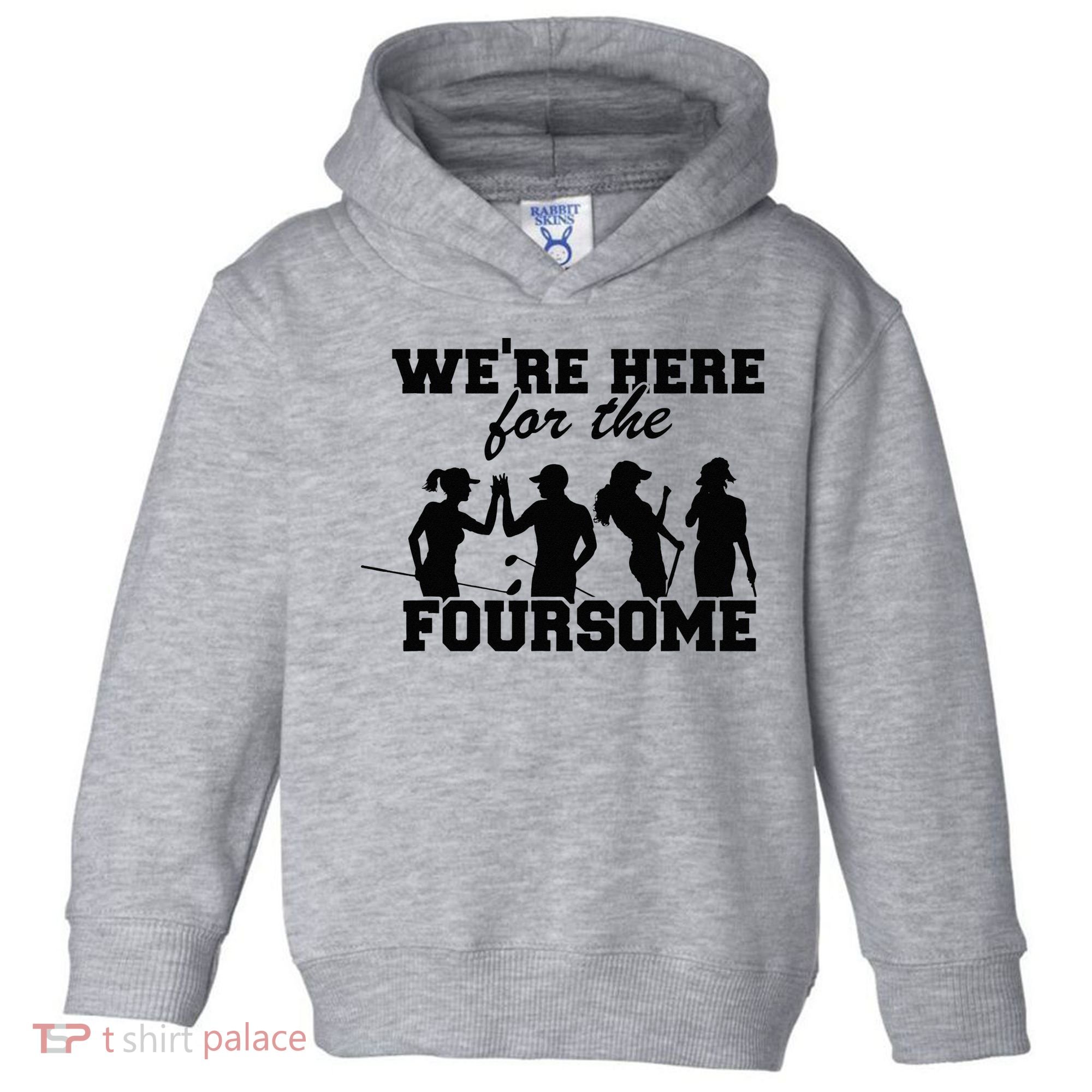 We're Here For The Foursome Funny Sarcasm Golf Lover Golfer Toddler Hoodie