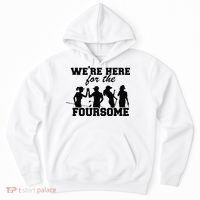 We're Here For The Foursome Funny Sarcasm Golf Lover Golfer Hoodie thumb 0