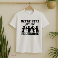 We're Here For The Foursome Funny Sarcasm Golf Lover Golfer T-Shirt thumb 2