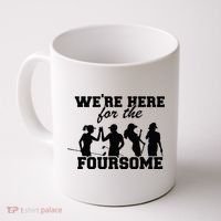 We're Here For The Foursome Funny Sarcasm Golf Lover Golfer Coffee Mug thumb 0
