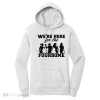We're Here For The Foursome Funny Sarcasm Golf Lover Golfer Women's Hoodie thumb 0