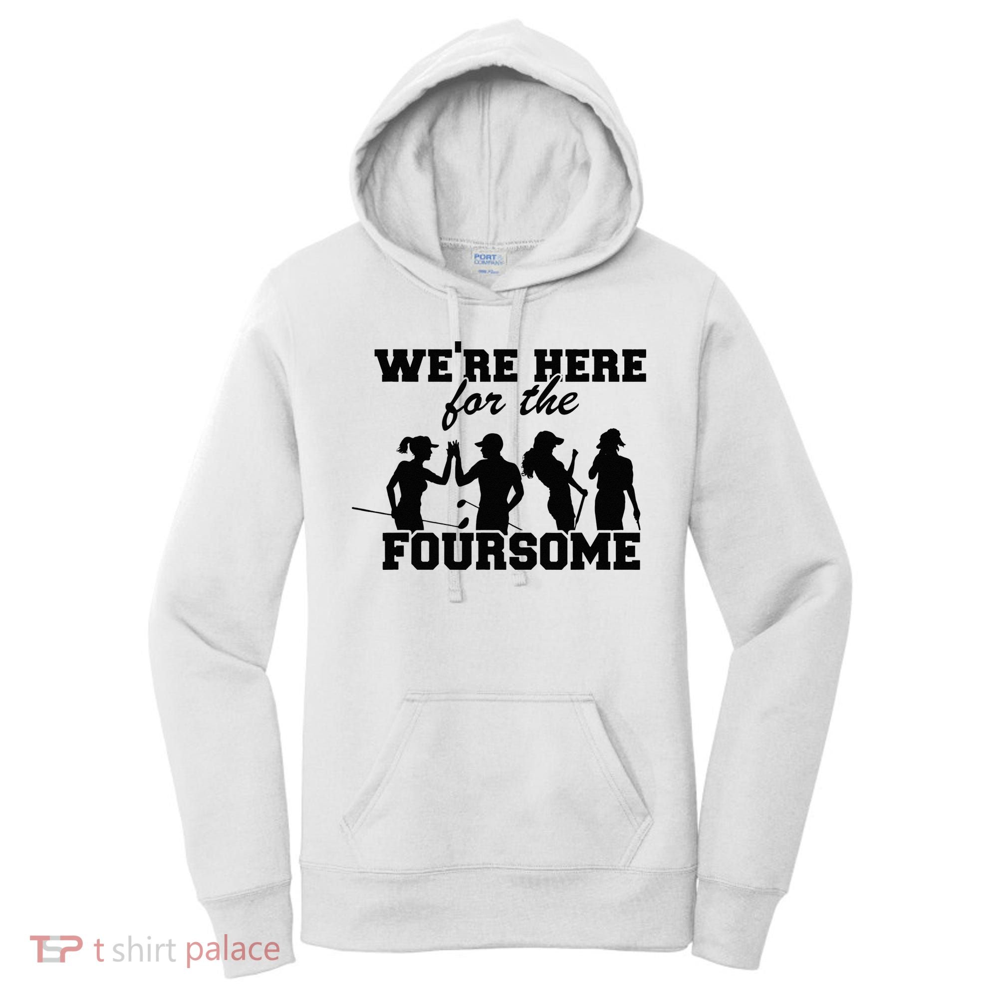 We're Here For The Foursome Funny Sarcasm Golf Lover Golfer Women's Hoodie