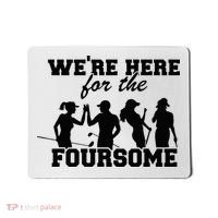 We're Here For The Foursome Funny Sarcasm Golf Lover Golfer Mousepad thumb 0