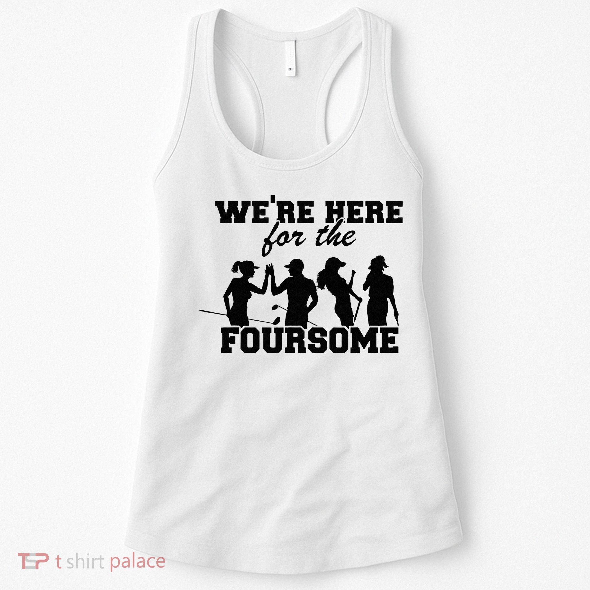We're Here For The Foursome Funny Sarcasm Golf Lover Golfer Women's Tank Top