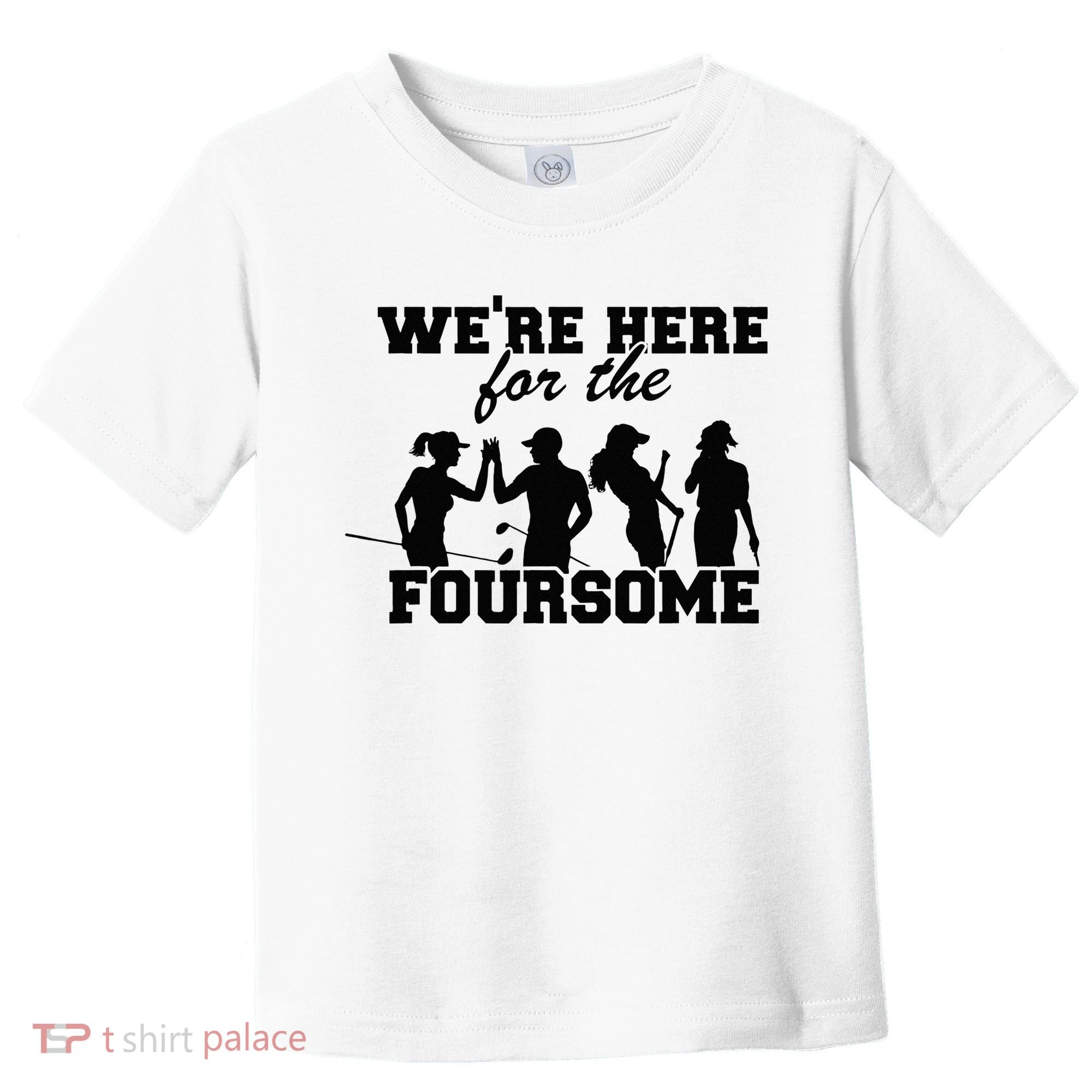 We're Here For The Foursome Funny Sarcasm Golf Lover Golfer Toddler T-Shirt