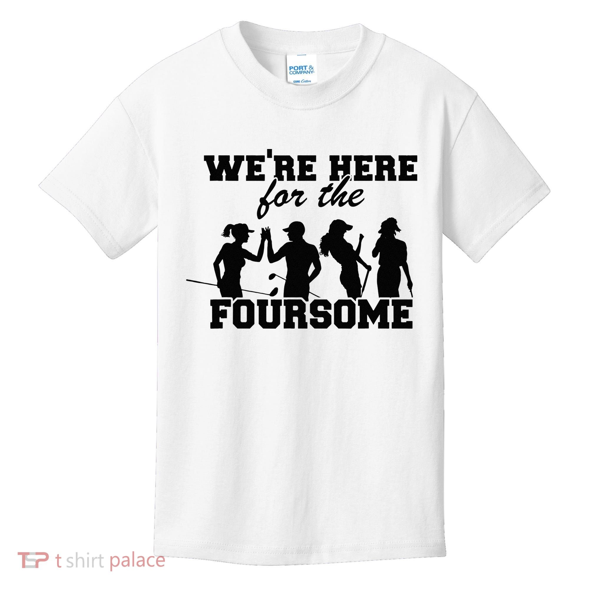We're Here For The Foursome Funny Sarcasm Golf Lover Golfer Kids T-Shirt