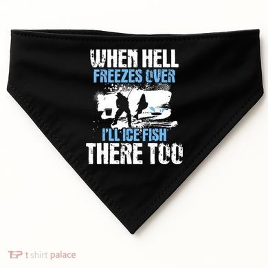 When Hell Freezes Over I'll Ice Fish There - Ice Fishing USA-Made Doggie Bandana