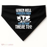 When Hell Freezes Over I'll Ice Fish There - Ice Fishing USA-Made Doggie Bandana thumb 0