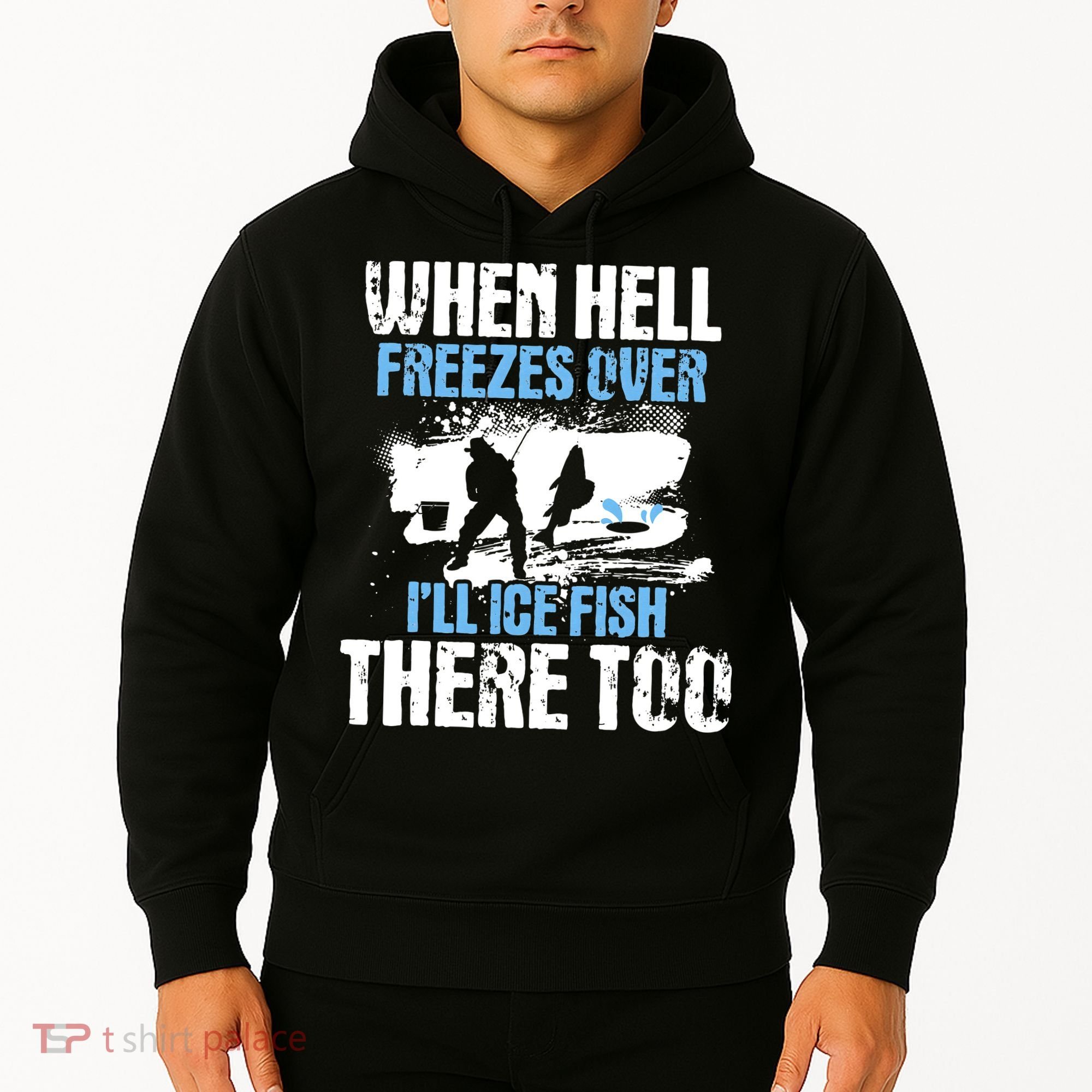 When Hell Freezes Over I'll Ice Fish There - Ice Fishing Hoodie