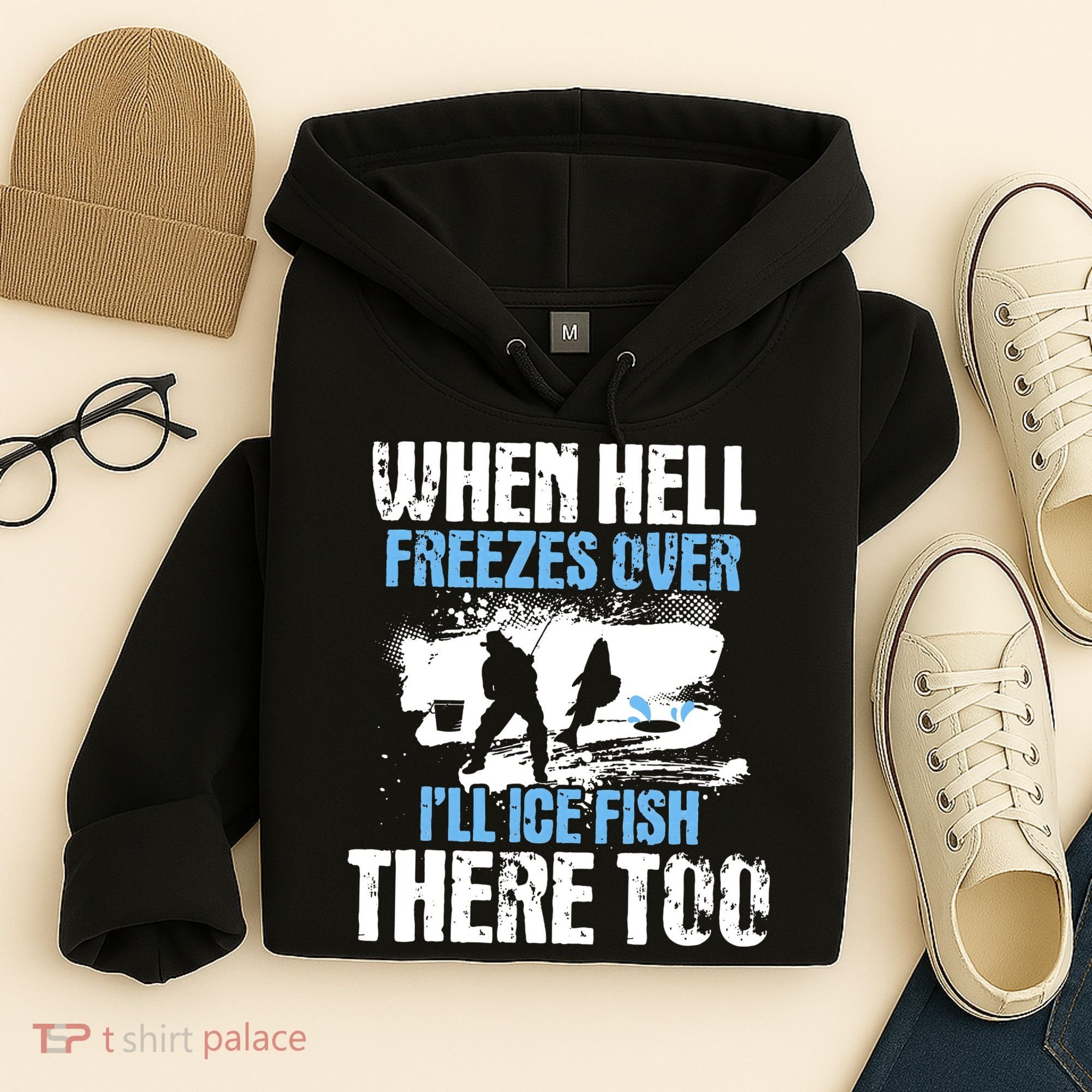 When Hell Freezes Over I'll Ice Fish There - Ice Fishing Hoodie