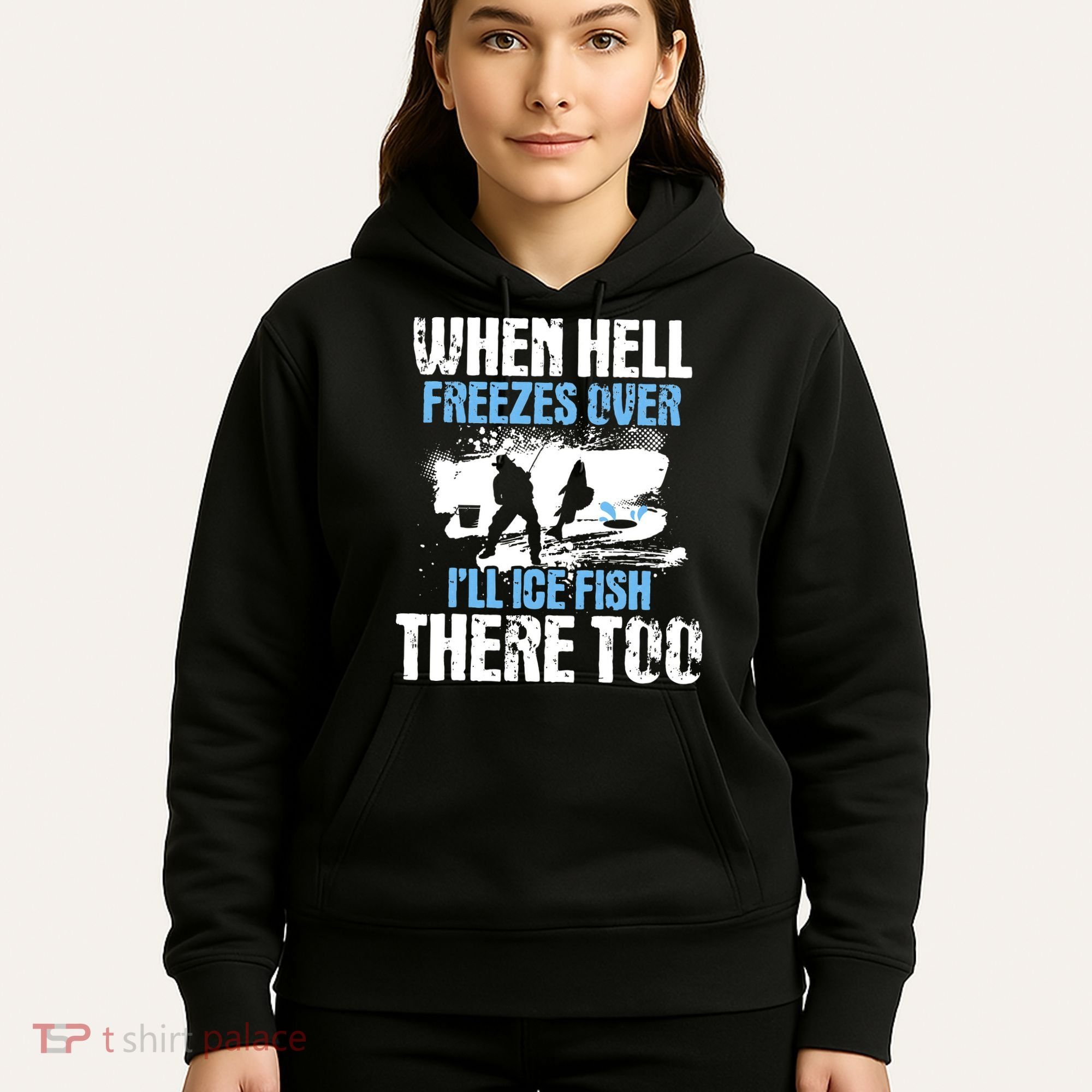 When Hell Freezes Over I'll Ice Fish There - Ice Fishing Hoodie
