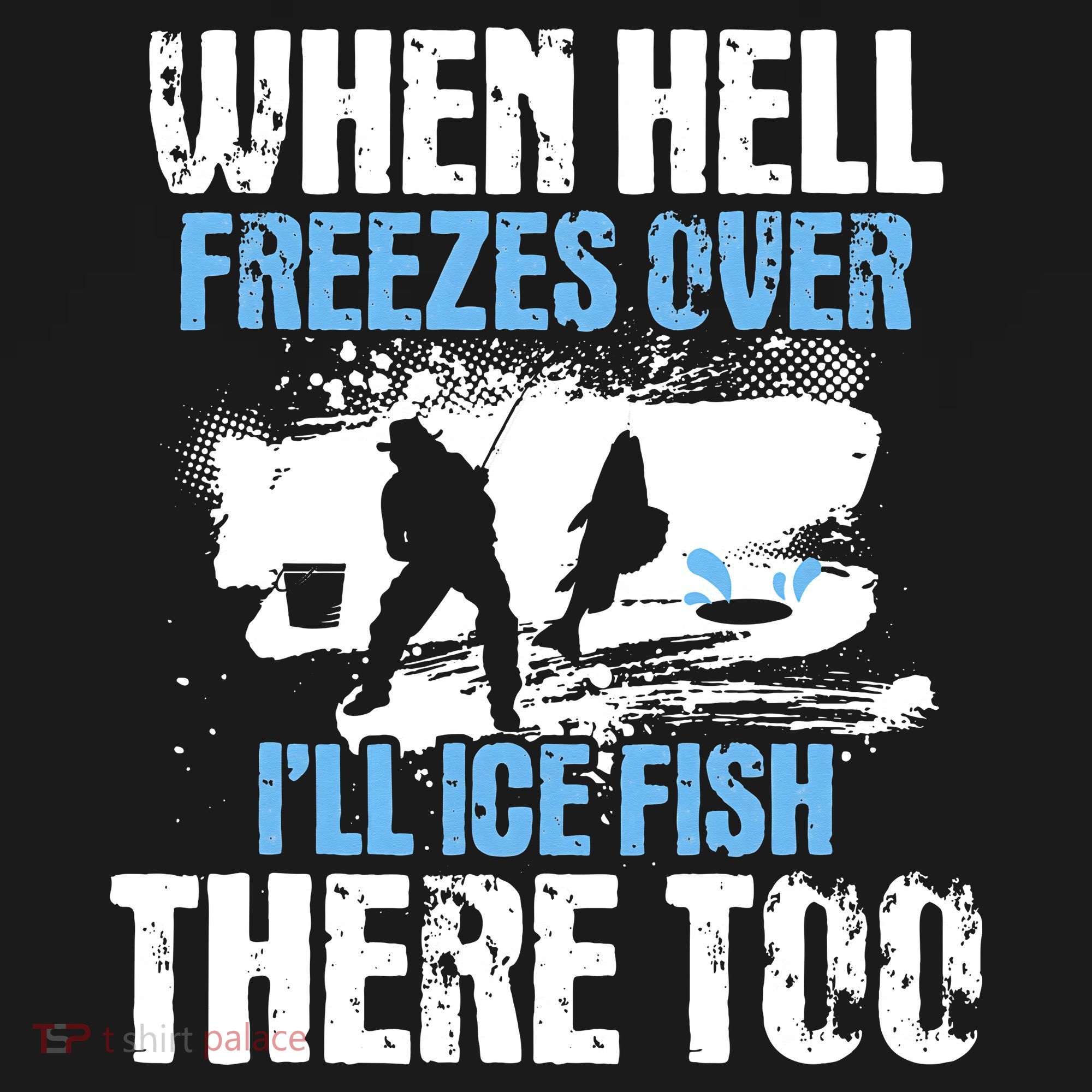 When Hell Freezes Over I'll Ice Fish There - Ice Fishing Sweatshirt