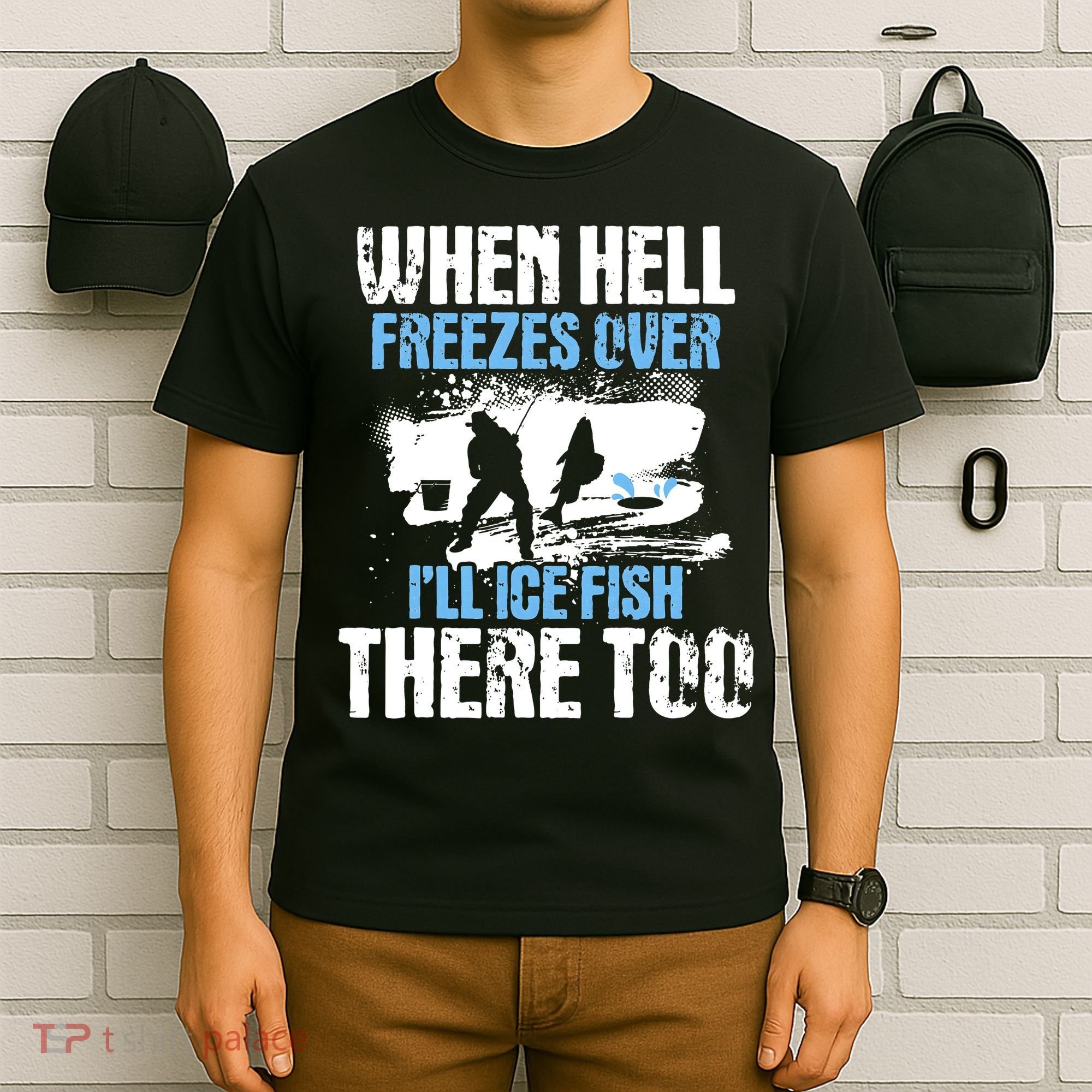 When Hell Freezes Over I'll Ice Fish There - Ice Fishing T-Shirt