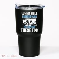 When Hell Freezes Over I'll Ice Fish There - Ice Fishing Tumbler thumb 0