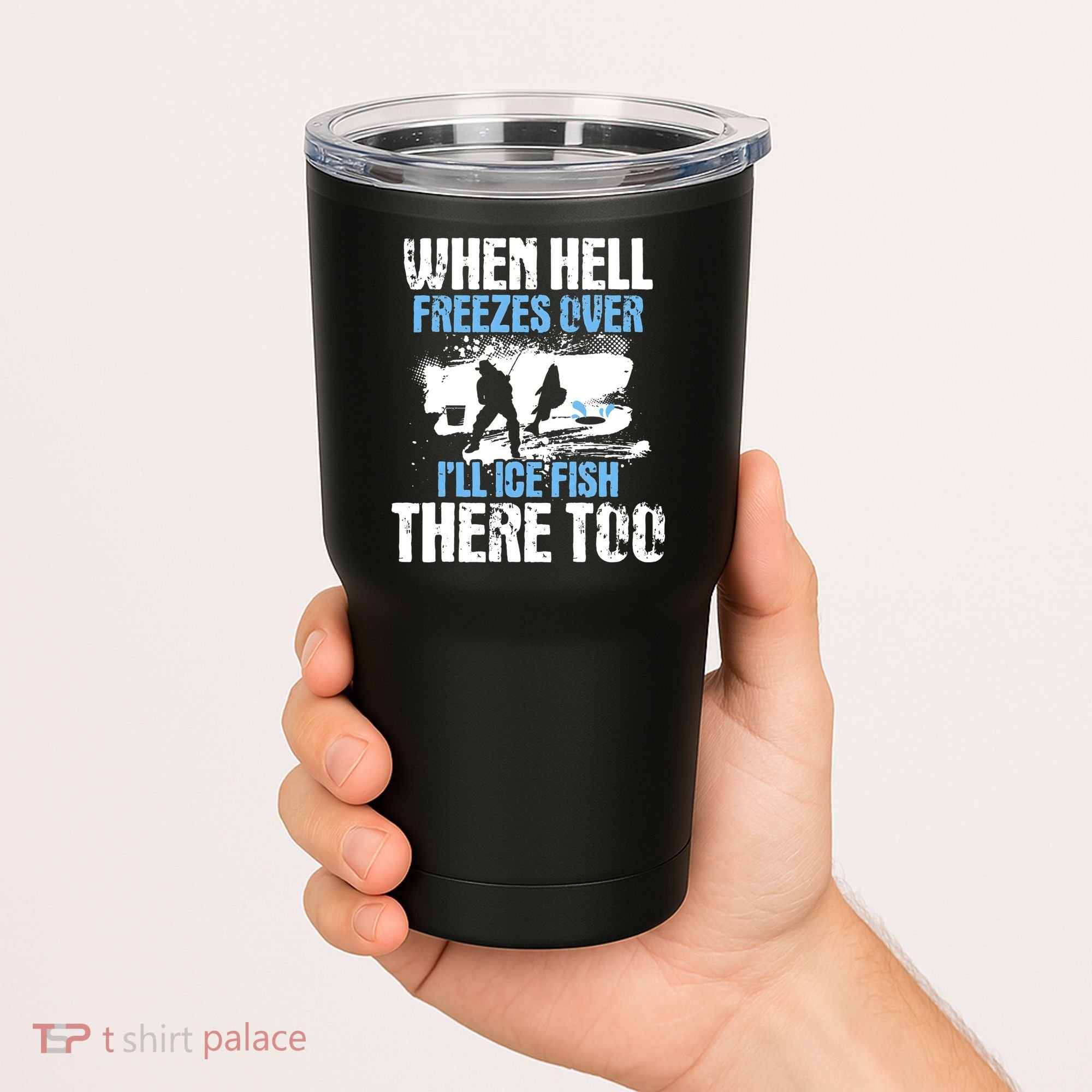 When Hell Freezes Over I'll Ice Fish There - Ice Fishing Tumbler