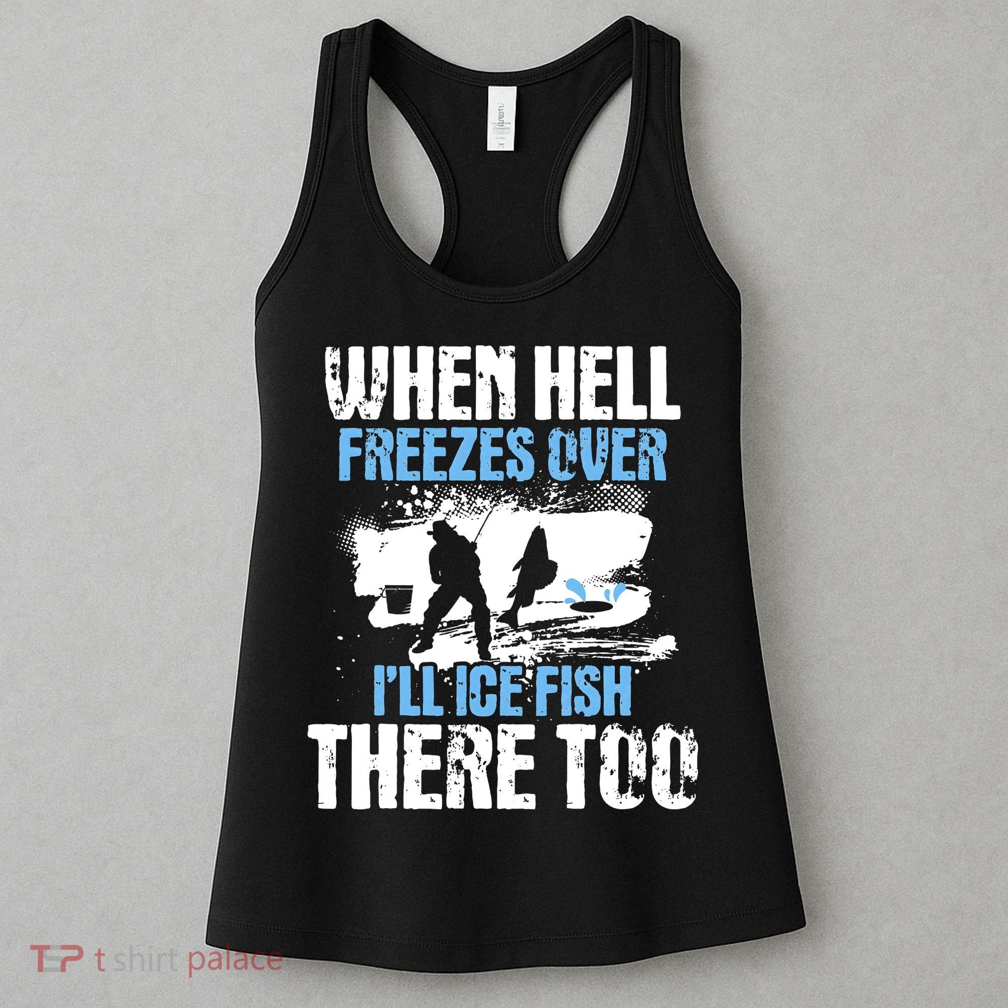 When Hell Freezes Over I'll Ice Fish There - Ice Fishing Women's Tank Top