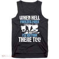When Hell Freezes Over I'll Ice Fish There - Ice Fishing Tank Top thumb 0