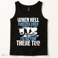 When Hell Freezes Over I'll Ice Fish There - Ice Fishing Tank Top thumb 2