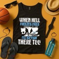 When Hell Freezes Over I'll Ice Fish There - Ice Fishing Tank Top thumb 4