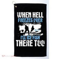 When Hell Freezes Over I'll Ice Fish There - Ice Fishing Golf Towel thumb 0