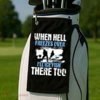 When Hell Freezes Over I'll Ice Fish There - Ice Fishing Golf Towel thumb 2
