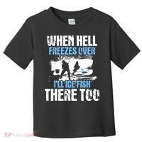 When Hell Freezes Over I'll Ice Fish There - Ice Fishing Toddler T-Shirt thumb 0