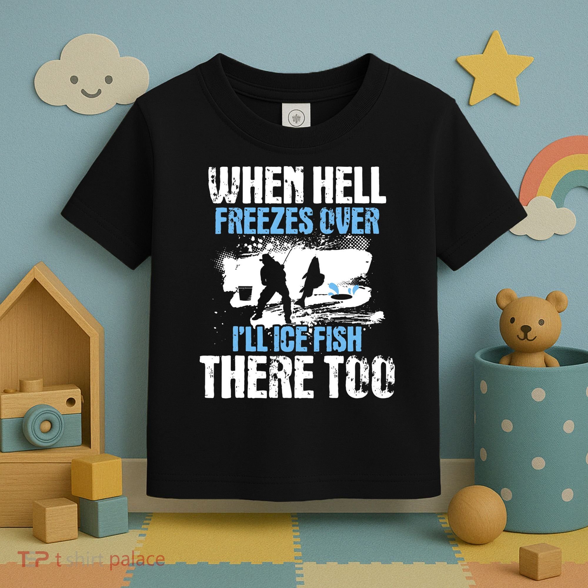 When Hell Freezes Over I'll Ice Fish There - Ice Fishing Toddler T-Shirt