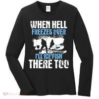 When Hell Freezes Over I'll Ice Fish There - Ice Fishing Women's Long Sleeve Shirt thumb 0