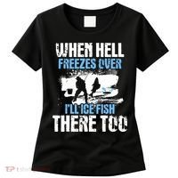 When Hell Freezes Over I'll Ice Fish There - Ice Fishing Women's T-Shirt thumb 0